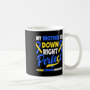 My Brother Is Down Right Perfect Down Syndrome Awa Coffee Mug