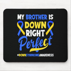 My Brother Is Down Right Perfect Down Syndrome Awa Mouse Pad