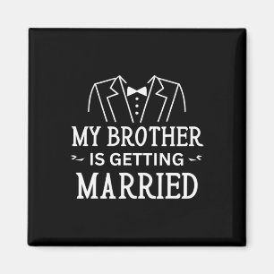 My Brother Is Getting Married Sibling's Wedding Ce Magnet