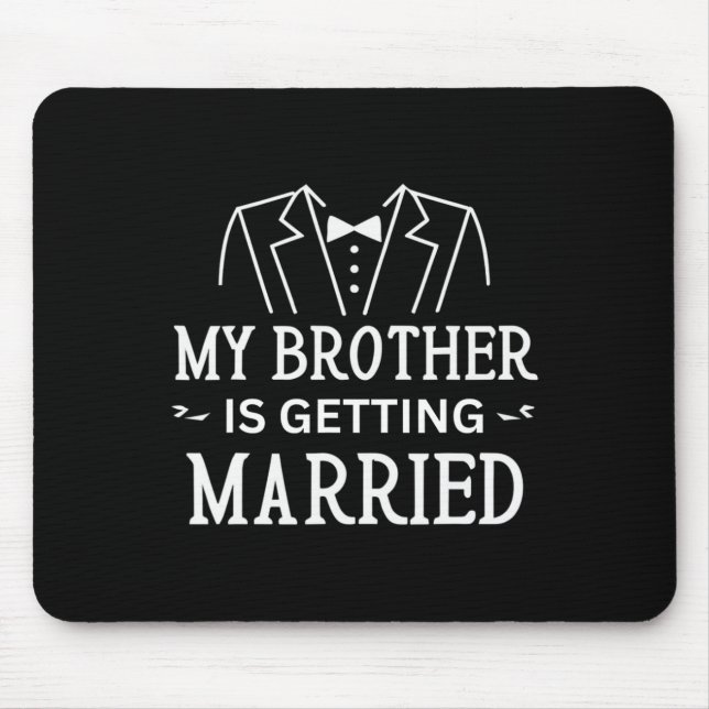 My Brother Is Getting Married Sibling's Wedding Ce Mouse Pad (Front)