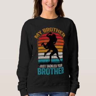 My Brother Just Tackled Your Brother Football 1 Sweatshirt