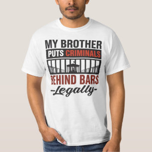 My Brother Puts Criminals Behind Bars, Legally T-Shirt