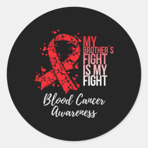 My Brother’s Fight Is My Fight Blood Cancer Awaren Classic Round Sticker