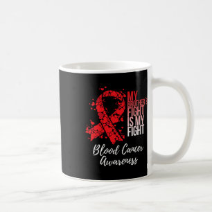 My Brother’s Fight Is My Fight Blood Cancer Awaren Coffee Mug