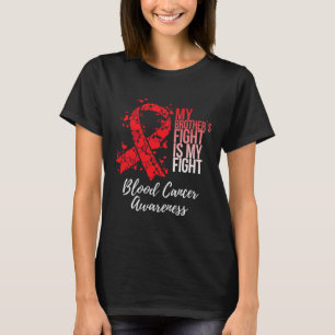 My Brother’s Fight Is My Fight Blood Cancer Awaren T-Shirt