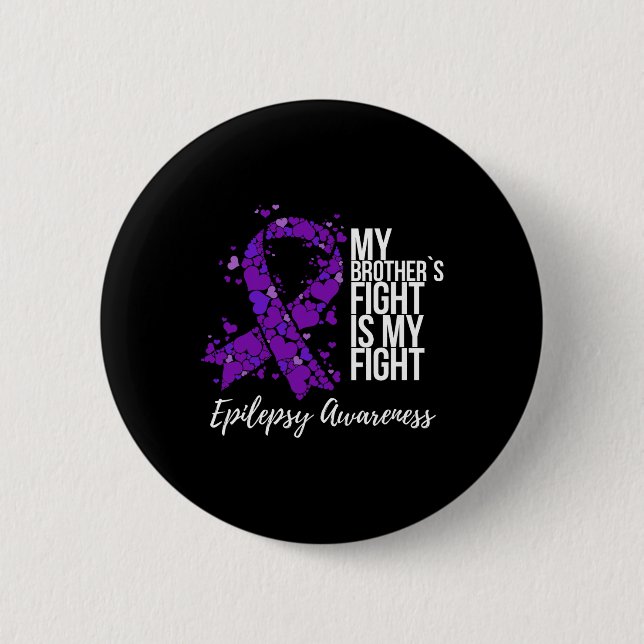My Brother’s Fight Is My Fight Epilepsy Awareness  6 Cm Round Badge (Front)