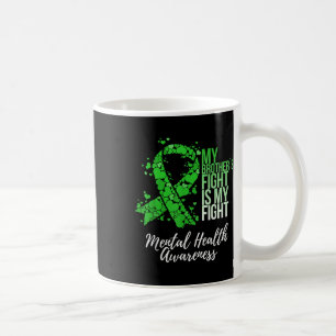 My Brother’s Fight Is My Fight Mental Health Aware Coffee Mug