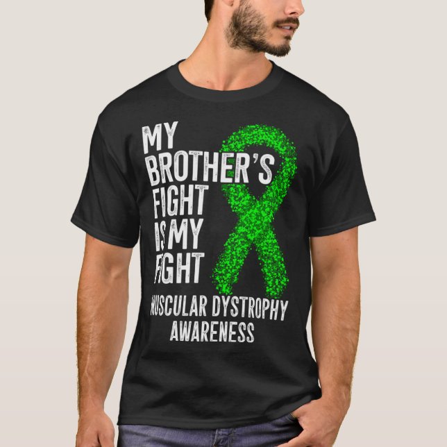 My Brother s Fight Is My Fight Muscular Dystrophy  T-Shirt (Front)