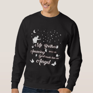 My Brother Was So Amazing God Made Him An Angel Me Sweatshirt