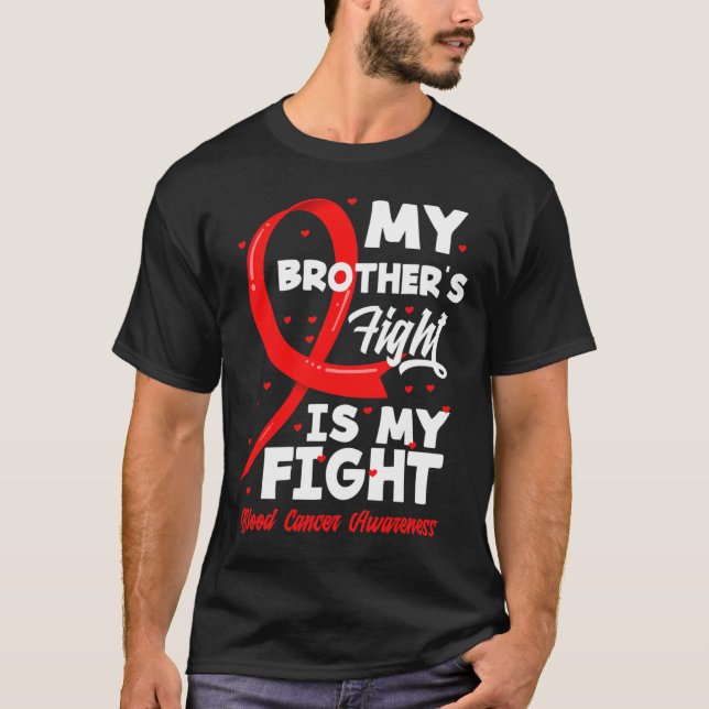 My Brother's Fight Is My Fight Blood Cancer Awaren T-Shirt (Front)