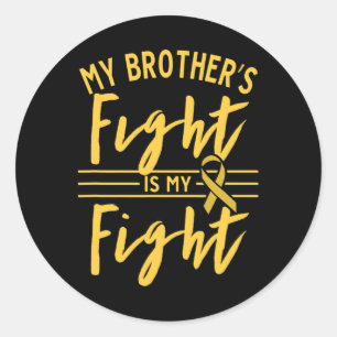 My Brother's Fight Is My Fight Childhood Cancer Aw Classic Round Sticker