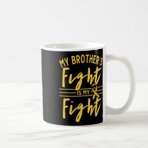 My Brother's Fight Is My Fight Childhood Cancer Aw Coffee Mug