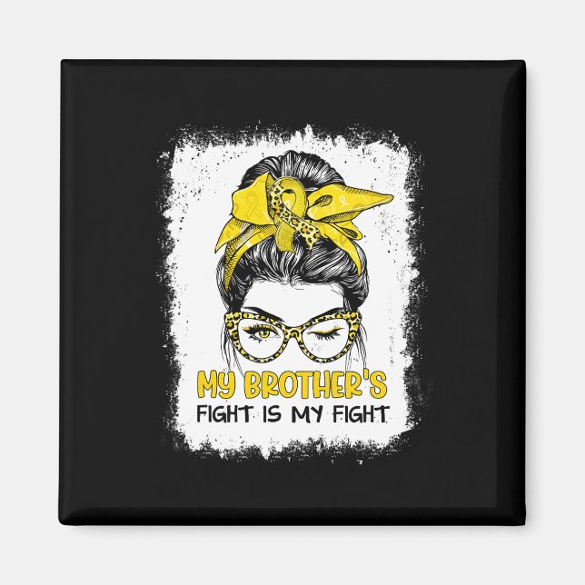 My Brother's Fight Is My Fight Childhood Cancer Aw Magnet (Front)