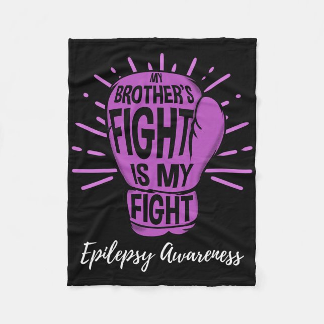 My Brothers Fight Is My Fight Epilepsy awareness  Fleece Blanket (Front)