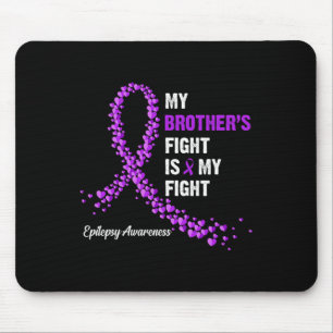 My Brother's Fight Is My Fight Epilepsy Awareness  Mouse Pad