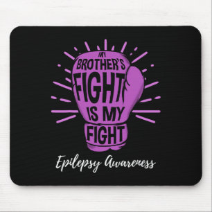 My Brothers Fight Is My Fight Epilepsy awareness Mouse Pad