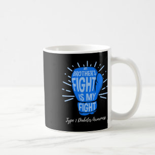 My Brothers Fight Is My Fight Type 1 Diabetes Awar Coffee Mug