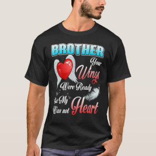 My Brother's Wings Were Ready But My Heart Was Not T-Shirt