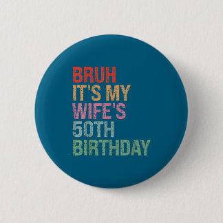 My Bruh Wife's 50th Birthday Queen 6 Cm Round Badge
