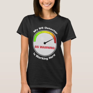 My BS detector works hard T-Shirt