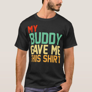 My Buddy Gave Me This  BFF Bestie Squad Retro  T-Shirt