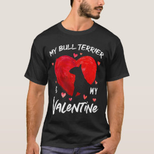 My Bull Terrier Is My Valentine Hearts Bull Terrie T-Shirt