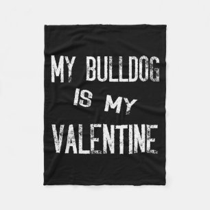 My Bulldog Is My Valentine Funny Dog Puppy Valenti Fleece Blanket
