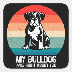 My Bulldog Was Right About You Bulldog Dog Retro Square Sticker