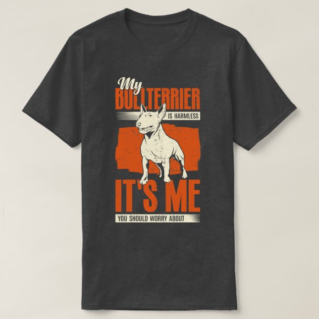 My Bullterrier Is Harmless Dog Lover Gift T-Shirt (Design Front)