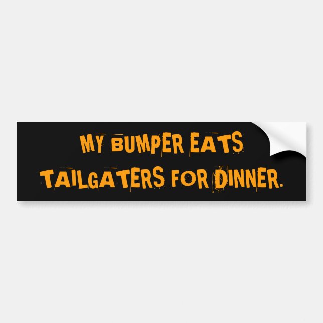MY BUMPER EATS TAILGATERS FOR DINNER. BUMPER STICKER (Front)