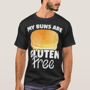 My Buns Are Gluten Free Design Sarcastic Cooking B T-Shirt