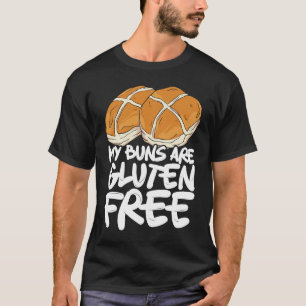 My Buns Are Gluten Free Wheat Food Allergy Celiac T-Shirt