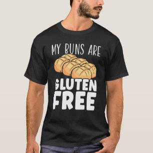 My Buns Are Gluten Free Wheat Food Allergy Celiac  T-Shirt