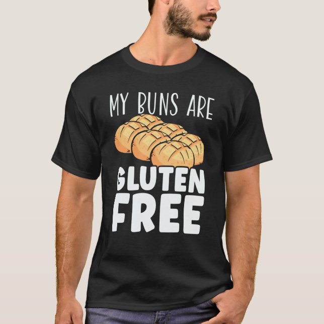My Buns Are Gluten Free Wheat Food Allergy Celiac  T-Shirt (Front)