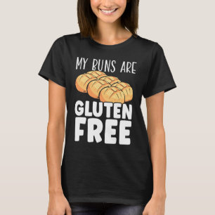 My Buns Are Gluten Free Wheat Food Allergy Celiac T-Shirt