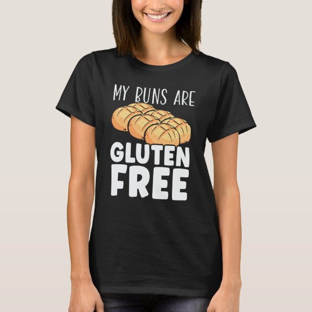 My Buns Are Gluten Free Wheat Food Allergy Celiac  T-Shirt (Front)