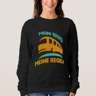 My Bus My Rules Bus Driver Transport School Bus Sweatshirt
