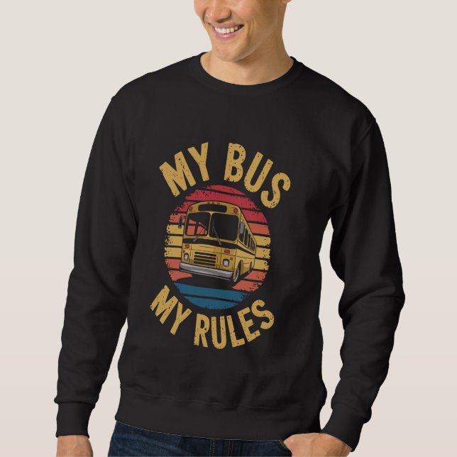 My Bus My Rules Funny School Bus Driver Sweatshirt (Front)