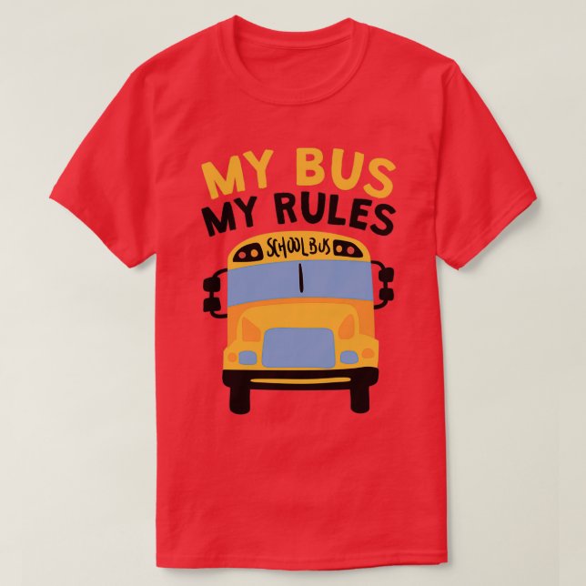 My Bus My Rules School Bus Driver 1 T-Shirt (Design Front)