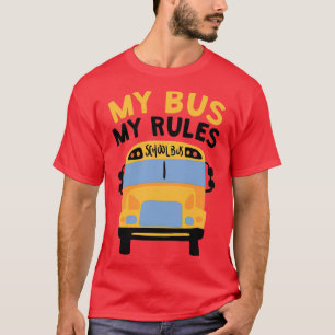 My Bus My Rules School Bus Driver 1 T-Shirt