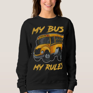 My Bus My Rules School Bus Driver Student Public T Sweatshirt