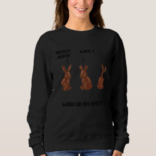 My Butt Hurts Chocolate Bunny Easter 1 Sweatshirt