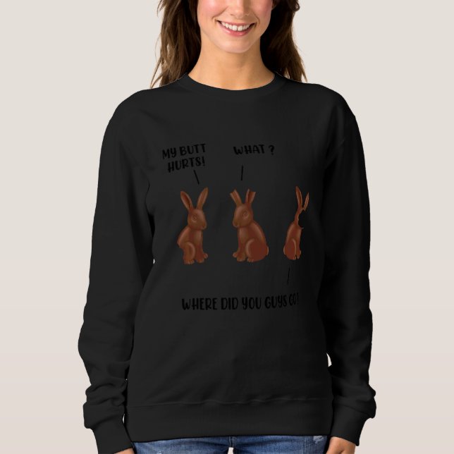 My Butt Hurts Chocolate Bunny  Easter  1 Sweatshirt (Front)