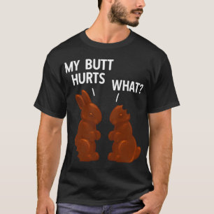 My Butt Hurts Chocolate Bunny Easter T-Shirt