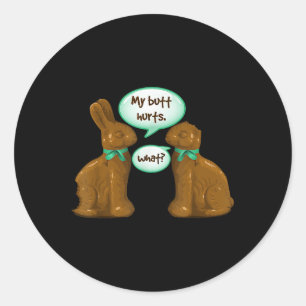 My Butt Hurts Chocolate Bunny Rabbit Happy Easter  Classic Round Sticker