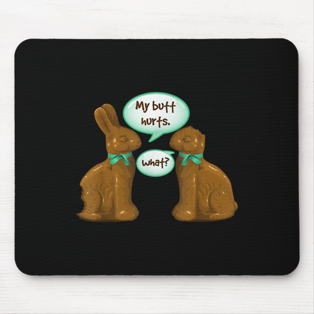 My Butt Hurts Chocolate Bunny Rabbit Happy Easter  Mouse Pad (Front)