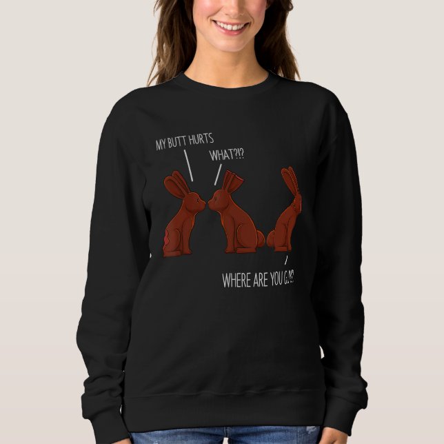 My Butt Hurts Easter Chocolate Bunny Meme Joke Sweatshirt (Front)