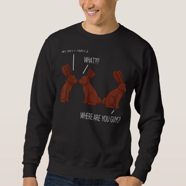 My Butt Hurts  Easter Chocolate Bunny Meme Joke Sweatshirt (Front)