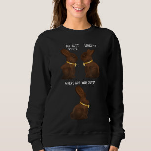 My Butt Hurts Funny Easter Chocolate Bunny Meme Jo Sweatshirt