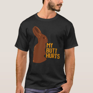 My Butt Hurts Happy Easter Chocolate Bunny T-Shirt